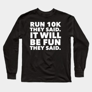 Run 10k It Will Be Fun They Said Running Tee Long Sleeve T-Shirt